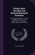 Essays Upon Heredity And Kindred Biological Problems: By Dr. August Weismann ... Ed. By Edward B. Poulton ... Selmar Schnland ... And Arthur E. Shipley...authorised Translation