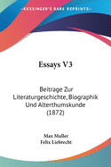 Essays V3: Beitrage Zur Literaturgeschichte, Biographik Und Alterthumskunde (1872)