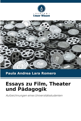 Essays zu Film, Theater und P?dagogik - Lara Romero, Paula Andrea