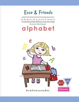 Esse & Friends Handwriting Practice Workbook Alphabet: Size 2 Practice lines Ages 3 to 5 Preschool, Kindergarten, Early Primary School and Homeschooling - Learning Books, Esse & Friends