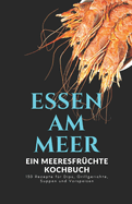 Essen am Meer: Ein Meeresfrchte Kochbuch