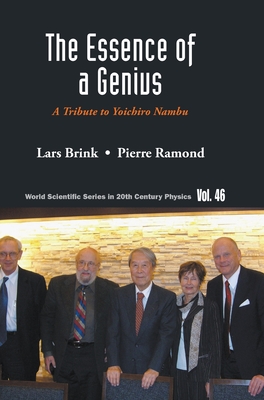 Essence of a Genius, The: A Tribute to Yoichiro Nambu - Brink, Lars, and Ramond, Pierre