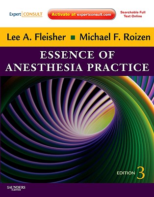 Essence of Anesthesia Practice: Expert Consult - Online and Print - Fleisher, Lee A, MD, and Roizen, Michael F, MD