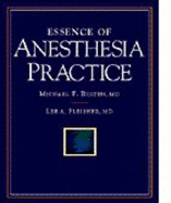 Essence of Anesthesia Practice - Roizen, Michael F, M.D., and Reines, Lew (Editor), and Fleisher, Lee A, MD