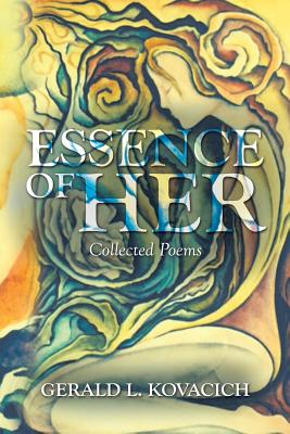 Essence of Her: Collected Poems - Kovacich, Gerald L, Cpp, Cissp