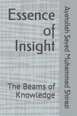 Essence of Insight: The Beams of Knowledge - Shirazi, Ayatollah Sayed Muhammad