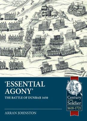 'Essential Agony': The Battle of Dunbar 1650 - Johnston, Arran