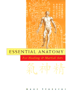 Essential Anatomy for Healing and Martial Arts: For Healing and Martial Arts