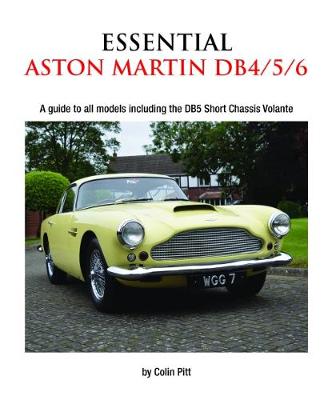 Essential Aston Martin DB4/5/6: A Guide to All Models Including the DB5 Short Chassis Volante - Pitt, Colin