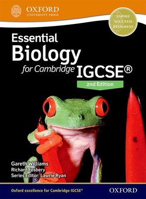 Essential Biology for Cambridge IGCSE (R): Second Edition - Williams, Gareth, and Fosbery, Richard, and Ryan, Lawrie (Series edited by)