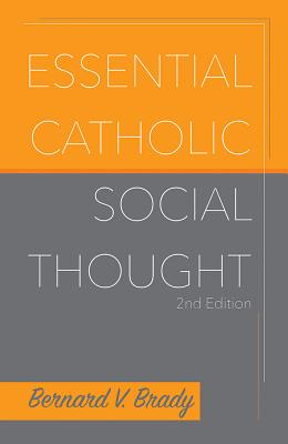Essential Catholic Social Thought - Brady, Bernard V