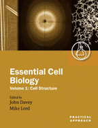 Essential Cell Biology: A Practical Approachvolume 1: Cell Structure - Davey, John (Editor), and Lord, J Michael (Editor)