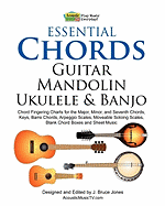 Essential Chords, Guitar, Mandolin, Ukulele and Banjo: Chord Fingering Charts for the Major, Minor, and Seventh Chords, Keys, Barre Chords, Arpeggio Scales, Moveable Soloing Scales, Blank Chord Boxes and Sheet Music
