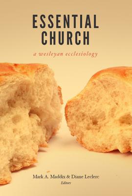 Essential Church: A Wesleyan Ecclesiology - Leclerc, Diane (Editor), and Maddix, Mark A (Editor)