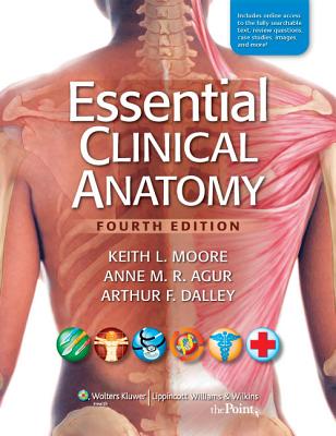 Essential Clinical Anatomy - Moore, Keith L, Dr., Msc, PhD, Fiac, Frsm, and Agur, Anne M R, Msc, PhD, and Dalley, Arthur F, PhD