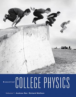 Essential College Physics, 2-Volume Set - Rex, Andrew, and Wolfson, Richard