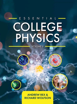 Essential College Physics Volume II - Rex, Andrew, and Wolfson, Richard