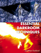 Essential Darkroom Techniques - Eastland, Jonathan, and Sterling Publishing Company (Editor)