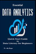 Essential Data Analytics Quick-Start Guide to Data Literacy for Beginners