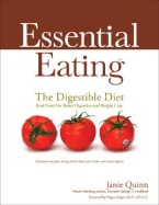 Essential Eating: The Digestible Diet: Real Food for Better Digestion and Weight Loss: Delicious Recipes Using Food That Your Body Can Easily Digest