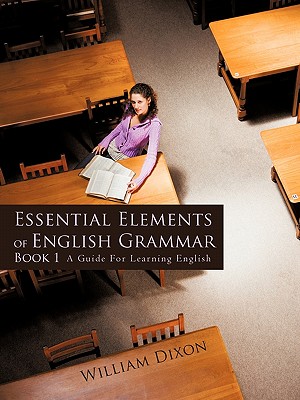 Essential Elements of English Grammar: A Guide For Learning English - Dixon, William