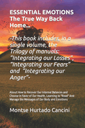 Essential Emotions ... The True Way Back Home: About How to Recover Our Internal Balances and Choose in Favor of Our Health, Learning to "Read" And Manage the Messages of Our Body and Emotions