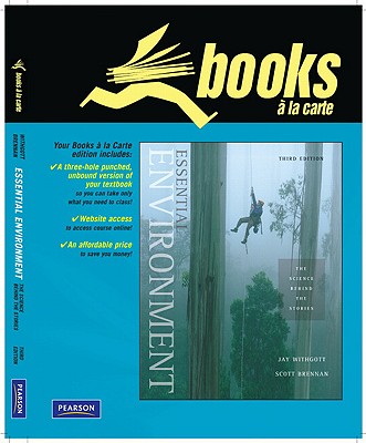 Essential Environment: The Science Behind the Stories, Books a la Carte Edition - Withgott, Jay H, and Brennan, Scott R