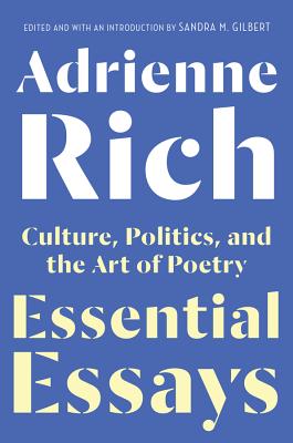 Essential Essays: Culture, Politics, and the Art of Poetry - Rich, Adrienne, and Gilbert, Sandra M (Editor)