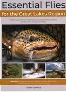 Essential Flies for the Great Lakes Region: Patterns, and Their Histories, for Trout, Steelhead, Salmon, Smallmouth, Muskie, and More