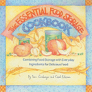 Essential Food Storage Cookbook: Combining Food Storage with Everyday Ingredients for Delicious Food