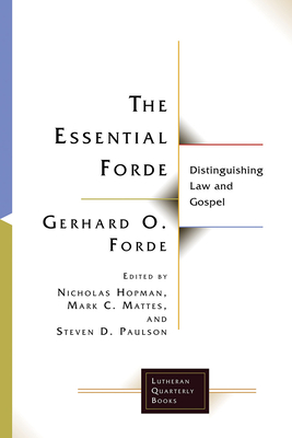 Essential Forde: Distinguishing Law and Gospel - Forde, Gerhard O, and Hopman, Nicholas (Editor), and Mattes, Mark C (Editor)