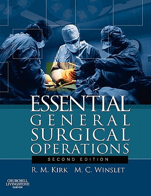 Essential General Surgery Operations - Kirk, R M, MS, Frcs, and Winslet, Marc C, MS, Frcs