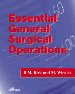 Essential General Surgical Operations - Kirk, R M, MS, Frcs, and Winslet, Marc C, MS, Frcs