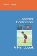 Essential Goalkeeper: A Handbook