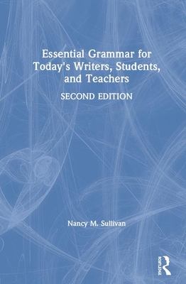 Essential Grammar for Today's Writers, Students, and Teachers - Sullivan, Nancy M.