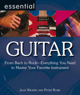 Essential Guitar: From Bach to Rock - Everything You Need to Master Your Favourite Instrument