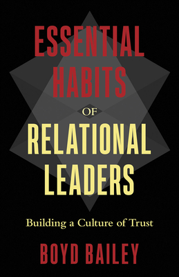 Essential Habits of Relational Leaders: Building a Culture of Trust - Bailey, Boyd