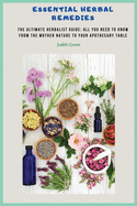 Essential Herbal Remedies: The Ultimate Herbalist Guide: All You Need to Know from the Mother Nature to Your Apothecary Table!