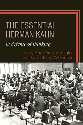 Essential Herman Kahn: In Defense of Thinking - Aligica, Paul Dragos (Editor), and Weinstein, Kenneth R (Editor)