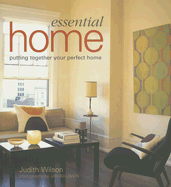 Essential Home: Putting Together Your Perfect Home - Wilson, Judith, and Baldwin, Jan (Photographer)