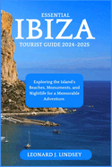 Essential Ibiza Tourist Guide 2024-2025: Exploring the Island's Beaches, Monuments, and Nightlife for a Memorable Adventure.