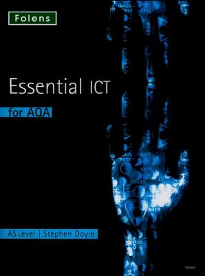 Essential ICT A Level: AS Student Book for AQA - Doyle, Stephen