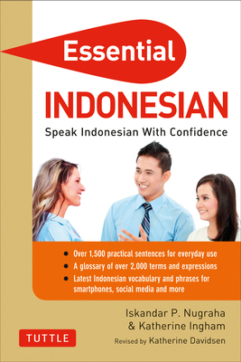 Essential Indonesian: Speak Indonesian with Confidence! (Self-Study Guide and Indonesian Phrasebook) - Nugraha, Iskandar, and Ingham, Katherine, and Davidsen, Katherine (Revised by)