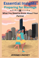 Essential Insights: Preparing for Marriage - What You Need to Know About Your Partner