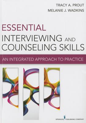 Essential Interviewing and Counseling Skills: An Integrated Approach to Practice - Prout, Tracy, PhD, and Wadkins, Melanie, PhD