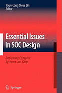 Essential Issues in SOC Design: Designing Complex Systems-on-Chip