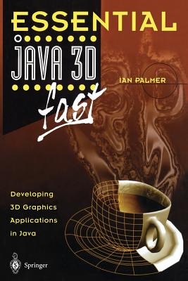 Essential Java 3D Fast: Developing 3D Graphics Applications in Java - Palmer, Ian, Professor