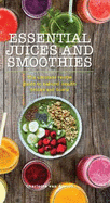 Essential Juices and Smoothies: The Ultimate Recipe Guide to Natural Health Drinks and Bowls