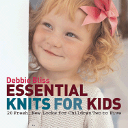 Essential Knits for Kids: 20 Fresh, New Looks for Children Two to Five