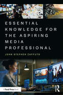 Essential Knowledge for the Aspiring Media Professional